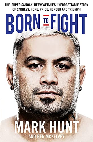 Imagen de archivo de Born to Fight: The bestselling story of UFC champion Mark Hunt, the real life Rocky a la venta por Half Price Books Inc.