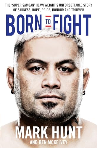 Stock image for Born to Fight: The bestselling story of UFC champion Mark Hunt, the real life Rocky for sale by Half Price Books Inc.