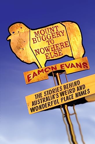 9780733635588: Mount Buggery to Nowhere Else: The stories behind Australia's weird and wonderful place names