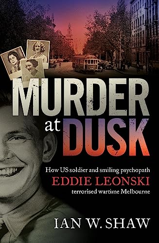 Beispielbild fr Murder at Dusk: How US soldier and smiling psychopath Eddie Leonski terrorised wartime Melbourne zum Verkauf von WorldofBooks