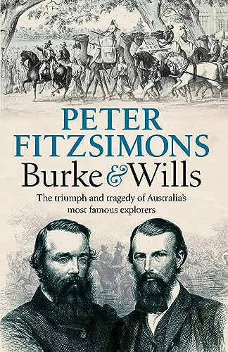 Stock image for Burke and Wills: The Triumph and Tragedy of Australia's Most Famous Explorers for sale by WorldofBooks