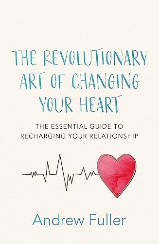 9780733642166: The Revolutionary Art of Changing Your Heart: The Essential Guide to Recharging Your Relationship
