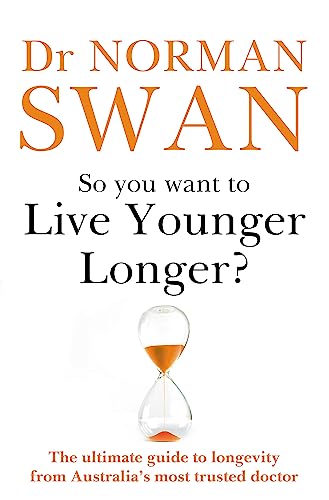 Stock image for So You Want To Live Younger Longer : The ultimate guide to longevity from Australia s most trusted doctor for sale by WorldofBooks