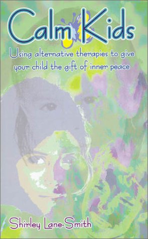 Beispielbild fr Calm Kids: Using Alternative Therapies to Give Your Child the Gift of Inner Peace zum Verkauf von ThriftBooks-Atlanta