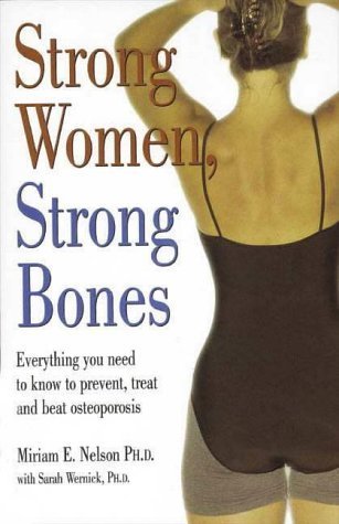 9780734401342: Strong Women, Strong Bones: Everything You Need to Know to Prevent, Treat, and Beat Osteoporosis [STRONG WOMEN STRONG BONES]