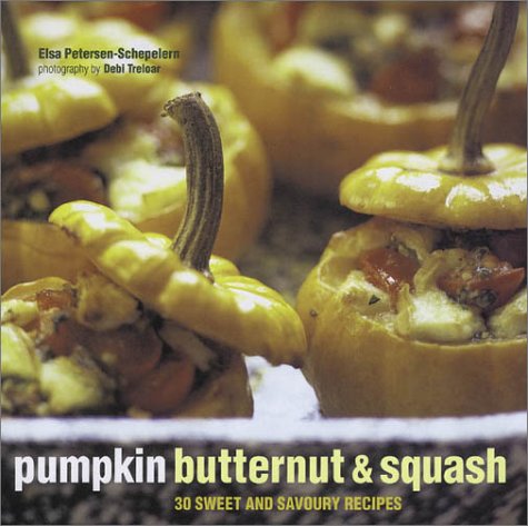Pumpkin Butternut and Squash: 30 Sweet and Savoury Recipes.