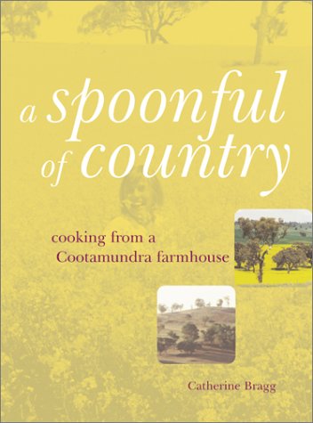 9780734402028: A Spoonful of Country: Cooking from a Cootamundra Farmhouse
