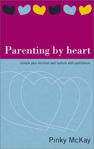 Stock image for Parenting by Heart: Unlock Your Intuition and Nurture With Confidence for sale by Goldstone Books