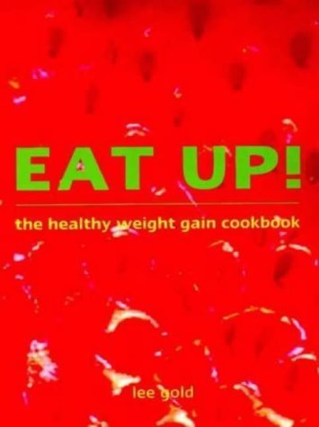 Eat Up!: The Healthy Weight Gain Cookbook (9780734403957) by Gold, Lee