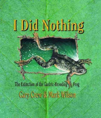 I Did Nothing: The Extinction of the Gastric-Brooding Frog (9780734405074) by [???]
