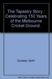 Stock image for The Tapestry Story : Celebrating 150 Years of the Melbourne Cricket Ground. for sale by Lost and Found Books