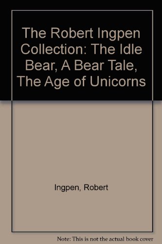 The Robert Ingpen Collection: The Idle Bear, A Bear Tale, The Age of Unicorns (9780734407658) by Robert Ingpen