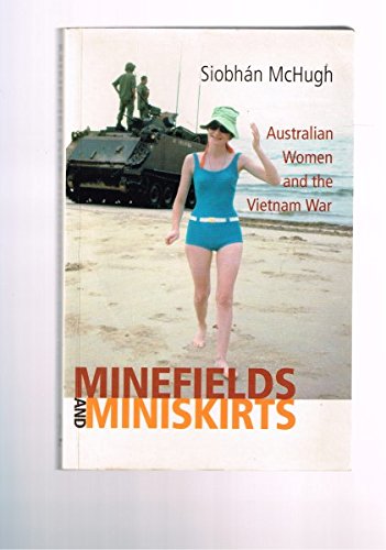 Stock image for Minefields and Miniskirts: Australian Women and the Vietnam War for sale by Bellcourt Books