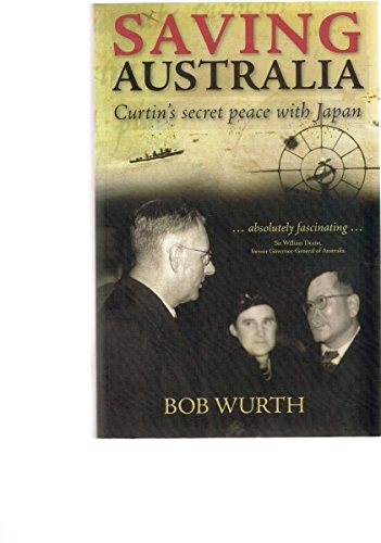 Imagen de archivo de Saving Australia: Curtins Secret Peace with Japan a la venta por Hawking Books