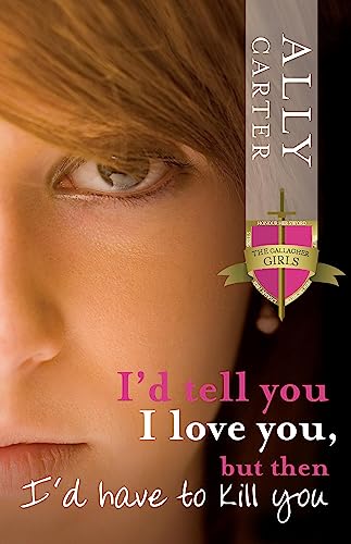 I'd Tell You I Love You, But Then I'd Have to Kill You (9780734410795) by Ally Carter