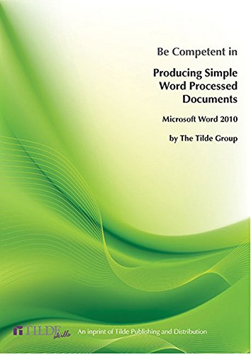 Imagen de archivo de Be Competent in Producing Simple Word Processed Documents: Microsoft Word 2010 (Tilde skills) a la venta por Books From California