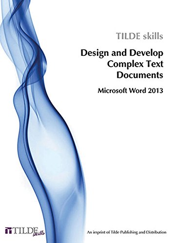 Beispielbild fr Design and Develop Complex Text Documents: Microsoft Word 2013 (Tilde Skills 2013) zum Verkauf von WYEMART LIMITED