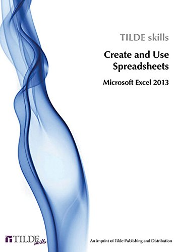 Stock image for CREATE AND USE SPREADSHEETS: MICROSOFT EXCEL 2013 (TILDE SKILLS 2013) for sale by La Casa de los Libros