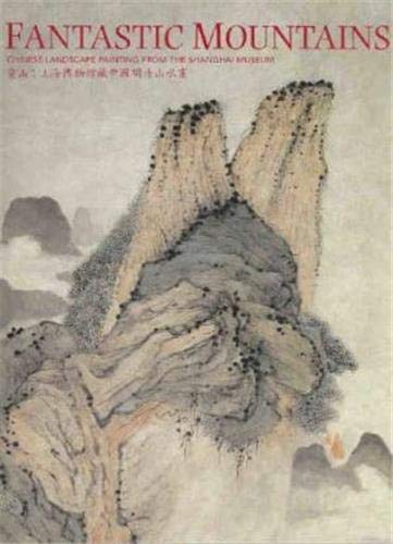 Beispielbild fr Fantastic Mountains: Chinese Landscape Painting From The Shanghai Museum zum Verkauf von THE CROSS Art + Books