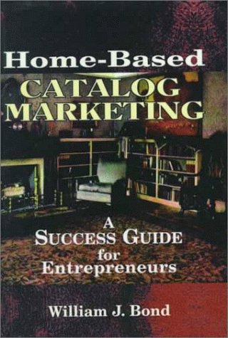 Beispielbild fr Home-Based Catalogue Marketing: A Success Guide for Entrepreneurs zum Verkauf von Robinson Street Books, IOBA