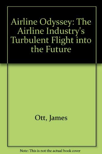 Beispielbild fr Airline Odyssey: The Airline Industry's Turbulent Flight into the Future zum Verkauf von WeBuyBooks