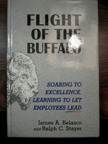 Flight of the Buffalo: Soaring to Excellence, Learning to Let Employees Lead (9780735100572) by Ralph C. Belasco, James A.;Stayer