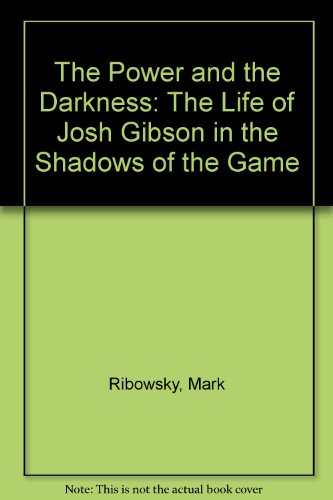 9780735100589: The Power and the Darkness: The Life of Josh Gibson in the Shadows of the Game