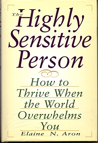 9780735100732: The Highly Sensitive Person: How to Thrive When the World Overwhelms You