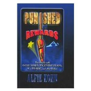 9780735101388: Punished by Rewards: The Trouble With Gold Stars, Incentive Plans, As, Praise, and Other Bribes