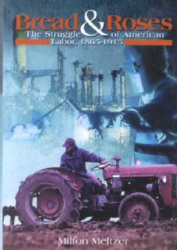 Bread and Roses: The Struggle of American Labor, 1865-1915 (9780735102163) by Meltzer, Milton