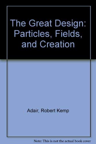 9780735104273: The Great Design: Particles, Fields, and Creation