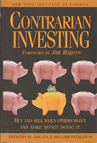 9780735200005: Contrarian Investing: Buy and Sell When Others Won't and Make Money Doing it (Selection of money book club)