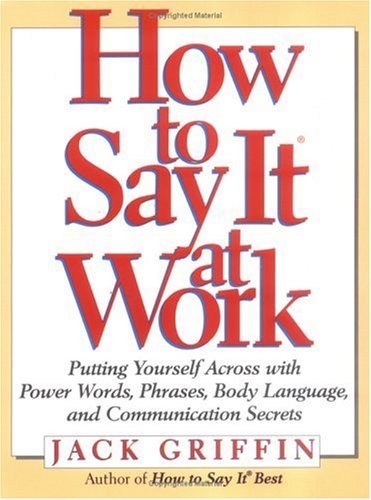 Imagen de archivo de How to Say It At Work: Putting Yourself Across with Power Words, Phrases, Body Language, and Communication Secrets a la venta por SecondSale