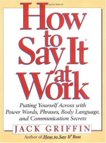 Stock image for How to Say It At Work: Putting Yourself Across with Power Words, Phrases, Body Language, and Communication Secrets for sale by SecondSale