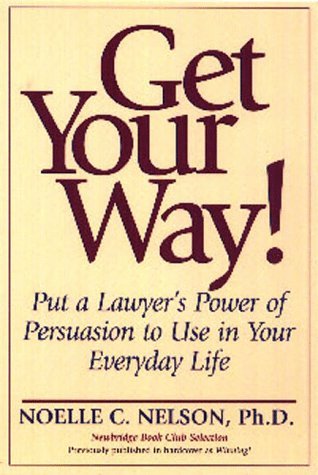 Beispielbild fr Get Your Way!: Put a Lawyer's Power of Persuasion to Use in Your Everyday Life zum Verkauf von WorldofBooks