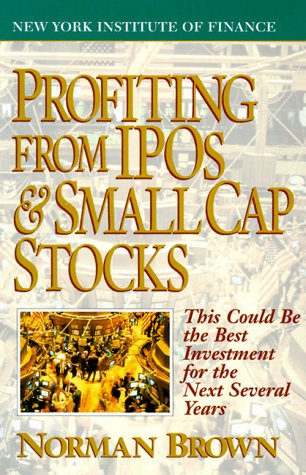 Stock image for Profiting from IPO's and Small Cap Stocks : This Could Be the Best Investment for the Next Several Years for sale by Better World Books