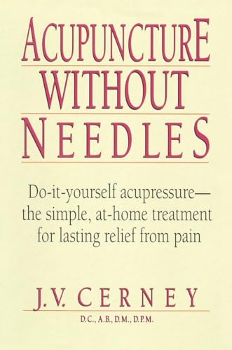 Beispielbild fr Acupuncture Without Needles : Do-It-Yourself Acupressure --The Simple, at-Home Treatment for Lasting Relief from Pain zum Verkauf von Better World Books