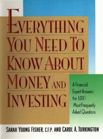 Everything You Need To Know About Money and Investing: A Financial Expert Answers the 1,001 Most Frequently Asked Questions (9780735200418) by Fisher, Sarah Young; Turkington, Carol