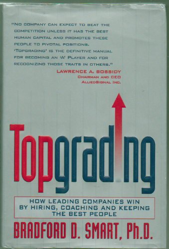 Stock image for Topgrading: How Leading Companies Win by Hiring, Coaching, and Keeping the Best People for sale by Prairie Creek Books LLC.