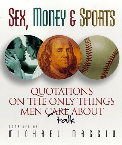 Beispielbild fr Sex, Money, and Sports: Quotations on the Only Things Men Talk About zum Verkauf von Wonder Book