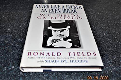 Stock image for Never Give a Sucker an Even Break: W.C. Fields on Business for sale by Gulf Coast Books