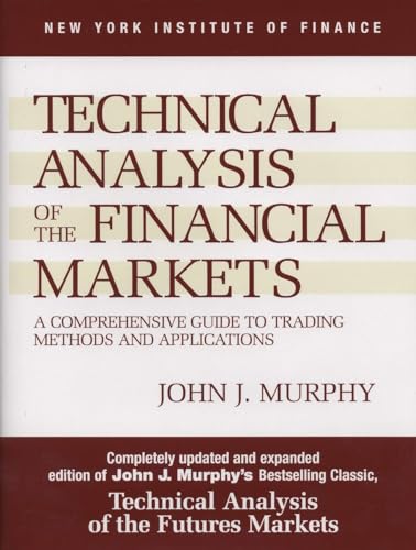 Technical Analysis of the Financial Markets: A Comprehensive Guide to Trading Methods and Applica...