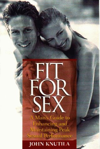 Beispielbild fr Fit For Sex : A Man's Guide to Enhancing and Maintaining Peak Sexual Performance zum Verkauf von Wonder Book
