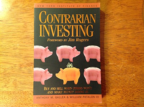 Contrarian Investing: Buy and Sell When Others Won't and Make Money Doing It (9780735200784) by Gallea, Anthony; Patalon, William