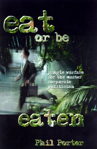 Beispielbild fr Eat or Be Eaten!: Jungle Warfare for the Corporate Master Politician zum Verkauf von HPB-Red