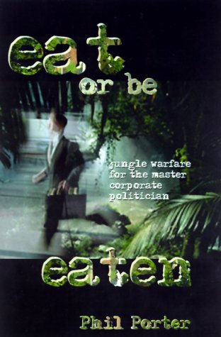 Stock image for Eat or Be Eaten!: Jungle Warfare for the Corporate Master Politician for sale by Front Cover Books