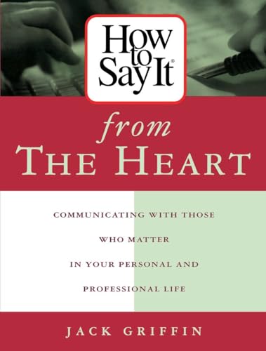How To Say It From The Heart: Communicating With Those Who Matter Most In Your Personal and Professional Life (9780735201620) by Griffin, Jack