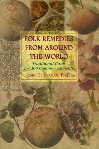 Folk Remedies from Around the World: Traditional Cures for 300 Common Ailments (9780735201705) by Heinerman, John