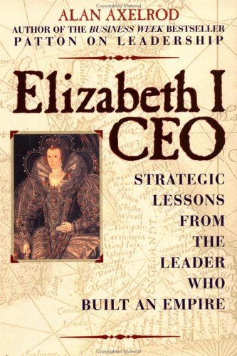 Beispielbild fr Elizabeth I, CEO: Strategic Lessons from the Leader Who Built an Empire zum Verkauf von Your Online Bookstore