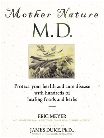 Imagen de archivo de Mother Nature, MD : Protect Your Health and Cure Disease with Hundreds of Healing Foods and Herbs a la venta por Dromanabooks